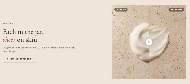 Before and after slider comparing a moisturizer in the jar and on the skin, next to a heading and Shop moisturizer button